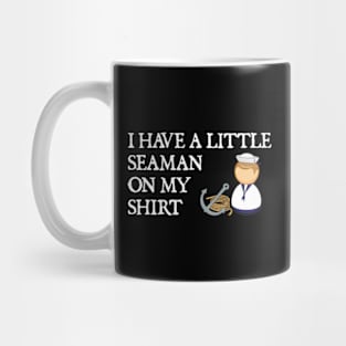 I Have a Little Seaman On My Shirt Mug